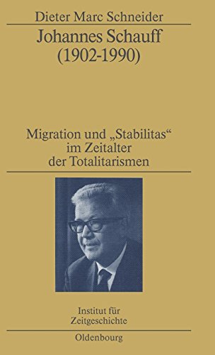 Johannes Schauff (1902-1990): Migration und Stabilitas im Zeitalter der Totalitarismen (Studien zur Zeitgeschichte, Band 61)