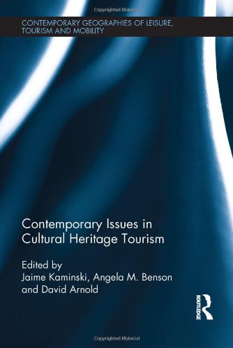 Contemporary Issues in Cultural Heritage Tourism (Contemporary Geographies of Leisure, Tourism and Mobility)