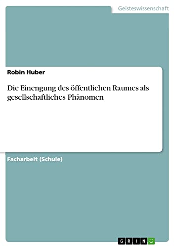 Die Einengung des öffentlichen Raumes als gesellschaftliches Phänomen
