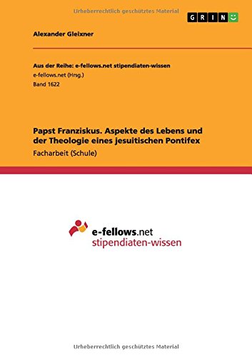 Papst Franziskus. Aspekte des Lebens und der Theologie eines jesuitischen Pontifex