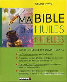 Ma bible des huiles essentielles : guide complet d'aromathérapie