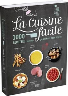 La cuisine facile : 1.000 recettes testées, goûtées et appréciées