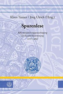 Spurenlese: Reformationsvergegenwärtigung als Standortbestimmung (1717-1983) (Leucorea-Studien zur Geschichte der Reformation und der Lutherischen Orthodoxie)