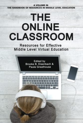 The Online Classroom: Resources for Effective Middle Level Virtual Education (The Handbook of Resources in Middle Level Education)