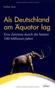 Als Deutschland am Äquator lag. Eine Zeitreise durch die letzten 540 Millionen Jahre