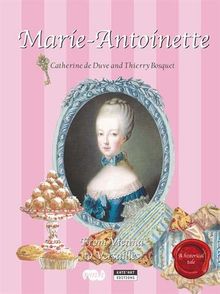 Marie-Antoinette : sa vie de Vienne à Versailles