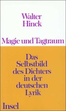 Magie und Tagtraum: Das Selbstbild des Dichters in der deutschen Lyrik