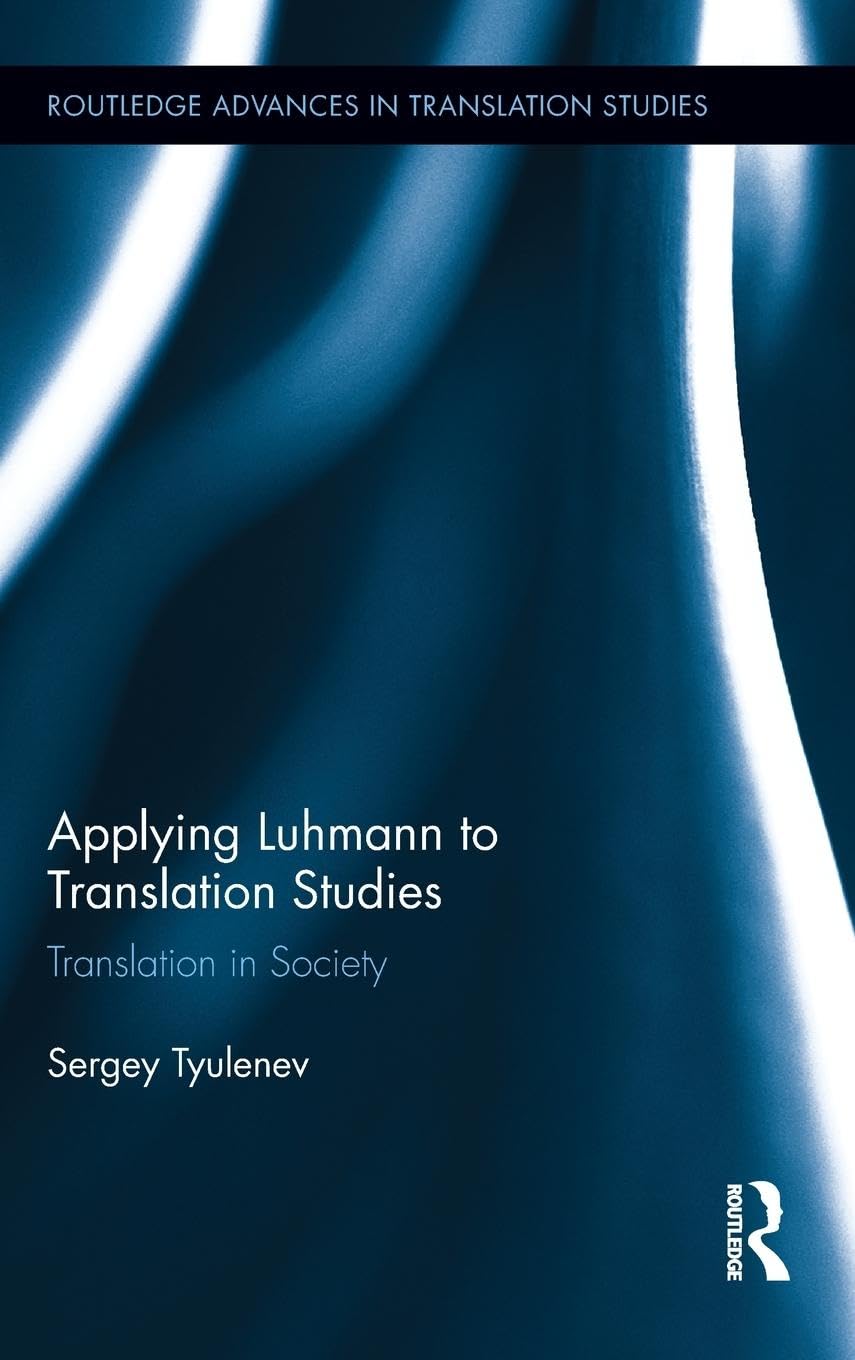 Applying Luhmann to Translation Studies: Translation in Society (Routledge Advances in Translation Studies, 1, Band 1)