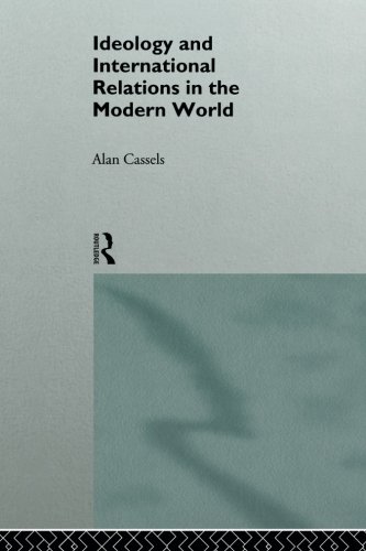 Ideology and International Relations in the Modern World (The New International History Series)