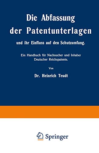 Die Abfassung der Patentunterlagen und ihr Einfluss auf den Schutzumfang: Ein Handbuch für Nachsucher und Inhaber Deutscher Reichspatente