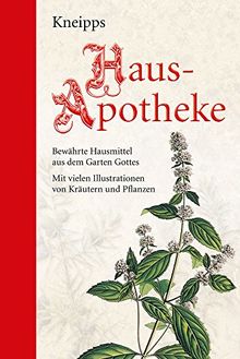 Kneipps Hausapotheke: Halbleinen: Bewährte Hausmittel aus dem Garten Gottes: Mit zahlreichen Illustrationen