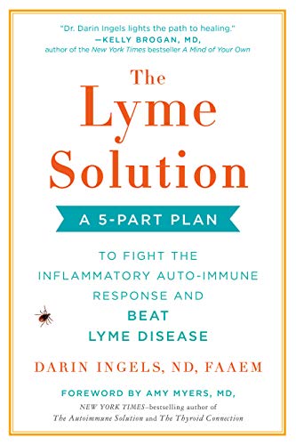 The Lyme Solution: A 5-Part Plan to Fight the Inflammatory Auto-Immune Response and Beat Lyme Disease