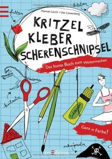 Kritzel, Kleber, Scherenschnipsel: Das bunte Buch zum Weitermachen