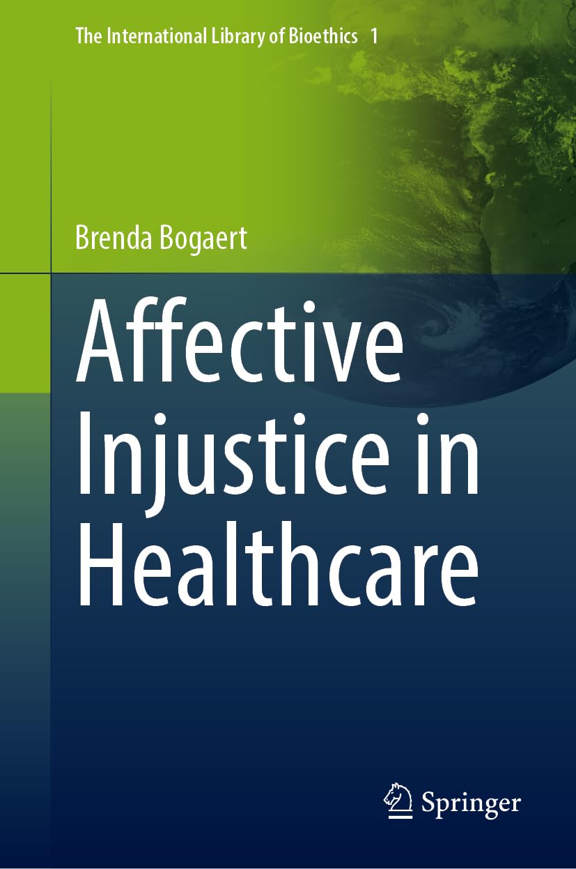 Affective Injustice in Healthcare (The International Library of Bioethics, 112, Band 112)