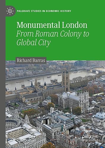 Monumental London: From Roman Colony to Global City (Palgrave Studies in Economic History)