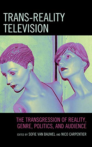 Trans-Reality Television: The Transgression of Reality, Genre, Politics, and Audience