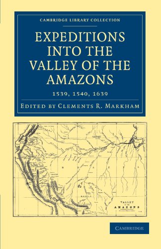 Expeditions into the Valley of the Amazons, 1539, 1540, 1639 (Cambridge Library Collection - Hakluyt First Series)