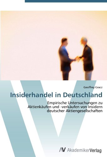 Insiderhandel in Deutschland: Empirische Untersuchungen zu Aktienkäufen und -verkäufen von Insidern deutscher Aktiengesellschaften