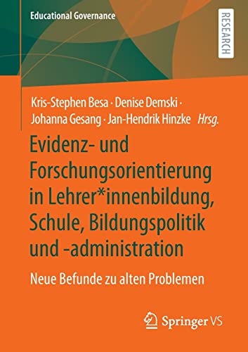 Evidenz- und Forschungsorientierung in Lehrer*innenbildung, Schule, Bildungspolitik und -administration: Neue Befunde zu alten Problemen (Educational Governance, 55, Band 55)