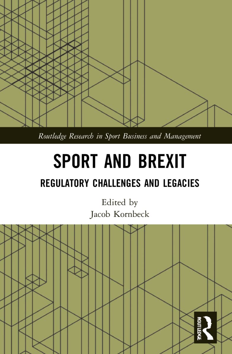 Sport and Brexit: Regulatory Challenges and Legacies (Routledge Research in Sport Business and Management)