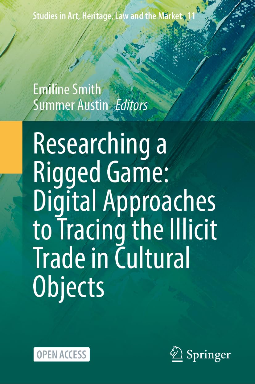 Researching a Rigged Game: Digital Approaches to Tracing the Illicit Trade in Cultural Objects (Studies in Art, Heritage, Law and the Market, 11, Band 11)