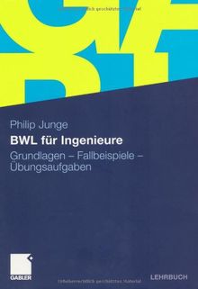 Bwl Für Ingenieure: Grundlagen - Fallbeispiele - Übungsaufgaben (German Edition)