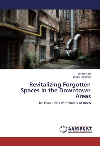 Revitalizing Forgotten Spaces in the Downtown Areas: The Twin Cities Ramallah & Al-Bireh