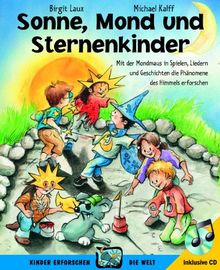 Sonne, Mond und Sternenkinder: Mit der Mondmaus in Spielen, Liedern und Geschichten die Phänomene des Himmels erforschen