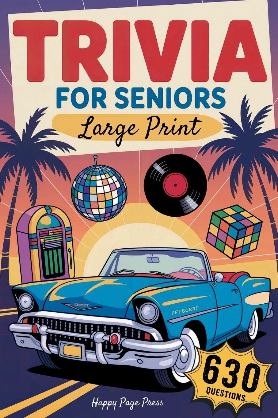 Trivia for Seniors: 630 Easy to Read, Fun & Nostalgic Questions Through the 50s, 60s, 70s, 80s & 90s Packed with Curious Facts, Timeless Memories, and Brain-Boosting Enjoyment All in Large Print