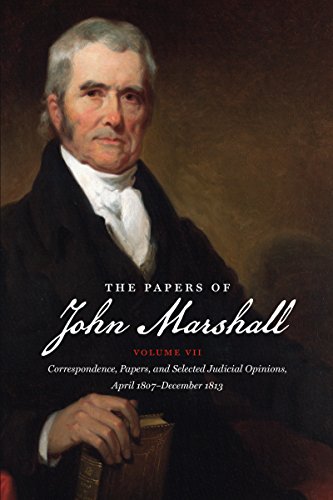 The Papers of John Marshall: Vol. VII: Correspondence, Papers, and Selected Judicial Opinions, April 1807-December 1813 (Published for the Omohundro ... Early American History and Culture, Band 7)