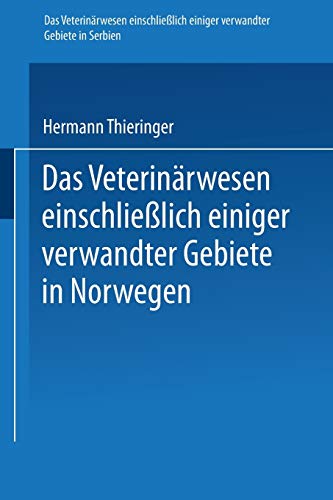 Das Veterinärwesen einschließlich einiger verwandter Gebiete in Serbien. Das Veterinärwesen einschließlich einiger verwandter Gebiete in Norwegen: ... aus dem Kaiserlichen Gesundheitsamte)