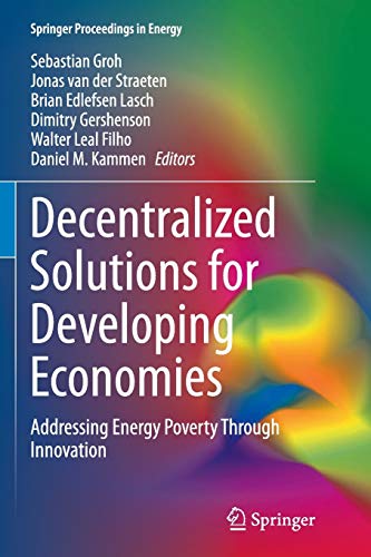 Decentralized Solutions for Developing Economies: Addressing Energy Poverty Through Innovation (Springer Proceedings in Energy)