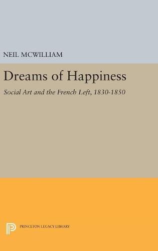 Dreams of Happiness: Social Art and the French Left, 1830-1850 (Princeton Legacy Library)