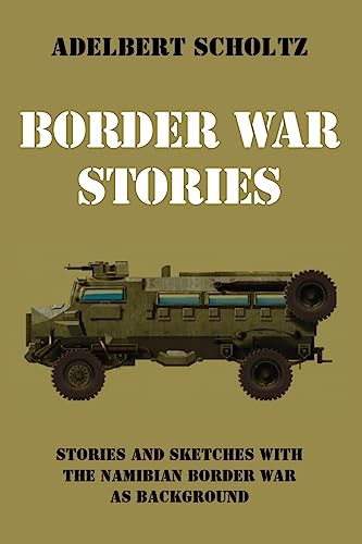 Border War Stories: Stories and Sketches with the Namibian Border War as Background