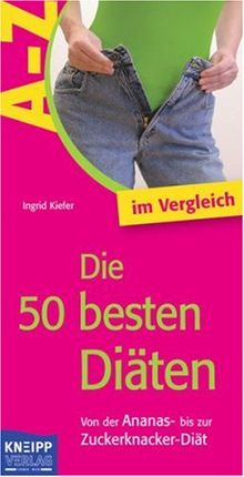 Die 50 besten Diäten. Von der Ananas- bis zur Zuckerknacker- Diät