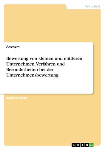 Bewertung von kleinen und mittleren Unternehmen. Verfahren und Besonderheiten bei der Unternehmensbewertung