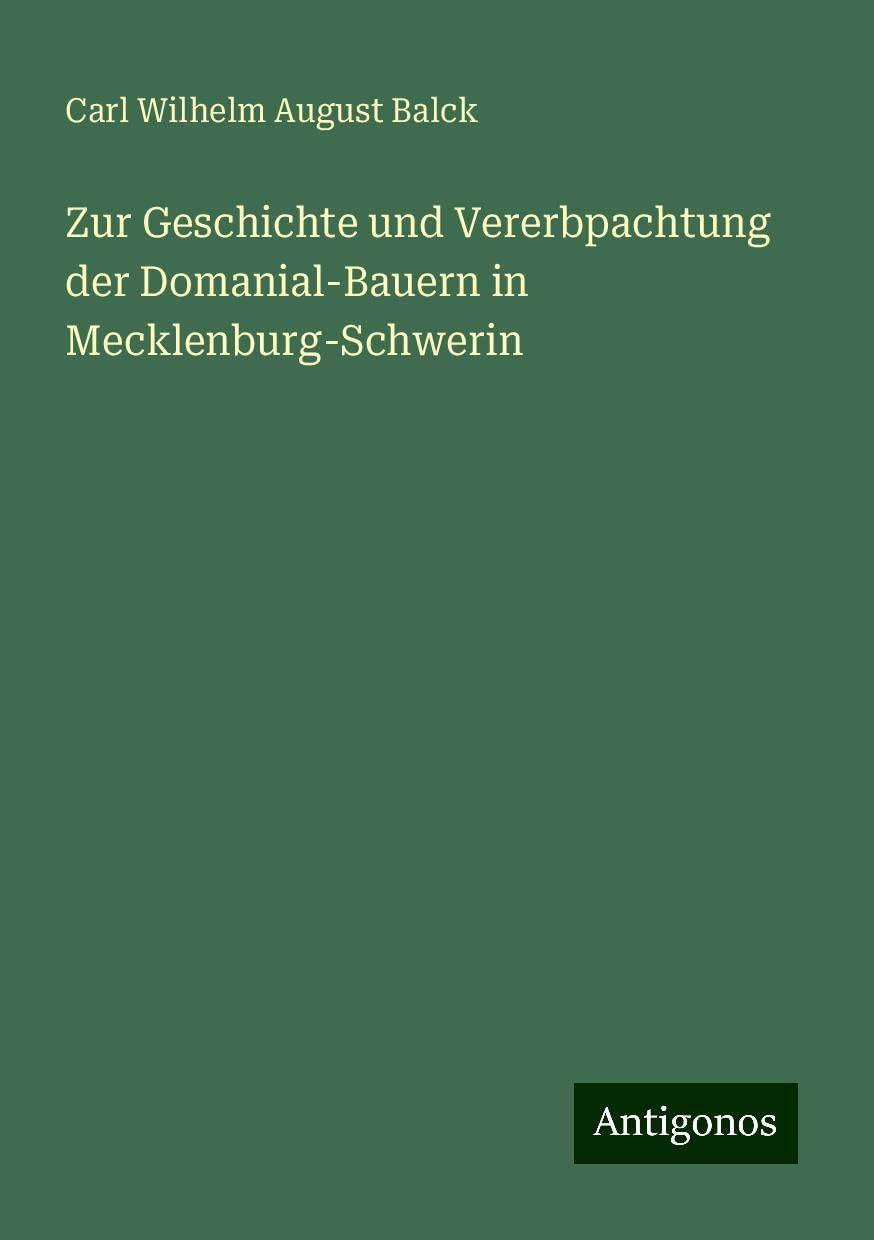 Zur Geschichte und Vererbpachtung der Domanial-Bauern in Mecklenburg-Schwerin