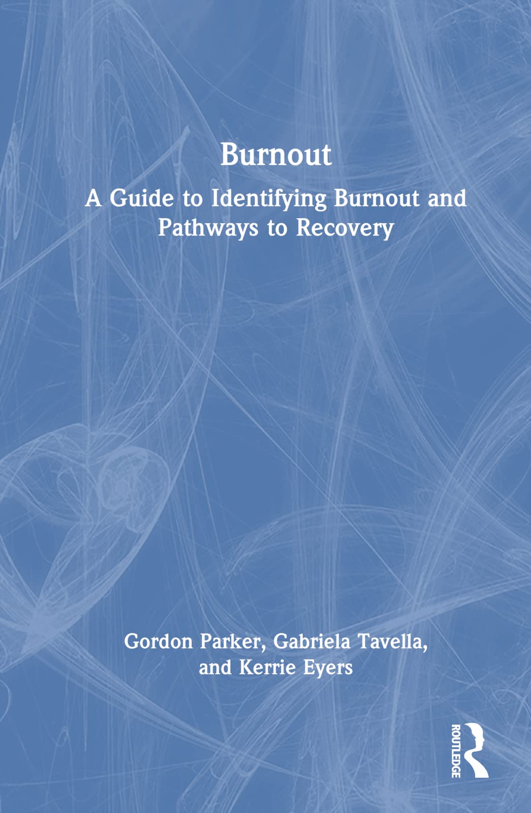 Burnout: A Guide to Identifying Burnout and Pathways to Recovery