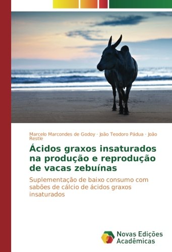Ácidos graxos insaturados na produção e reprodução de vacas zebuínas: Suplementação de baixo consumo com sabões de cálcio de ácidos graxos insaturados