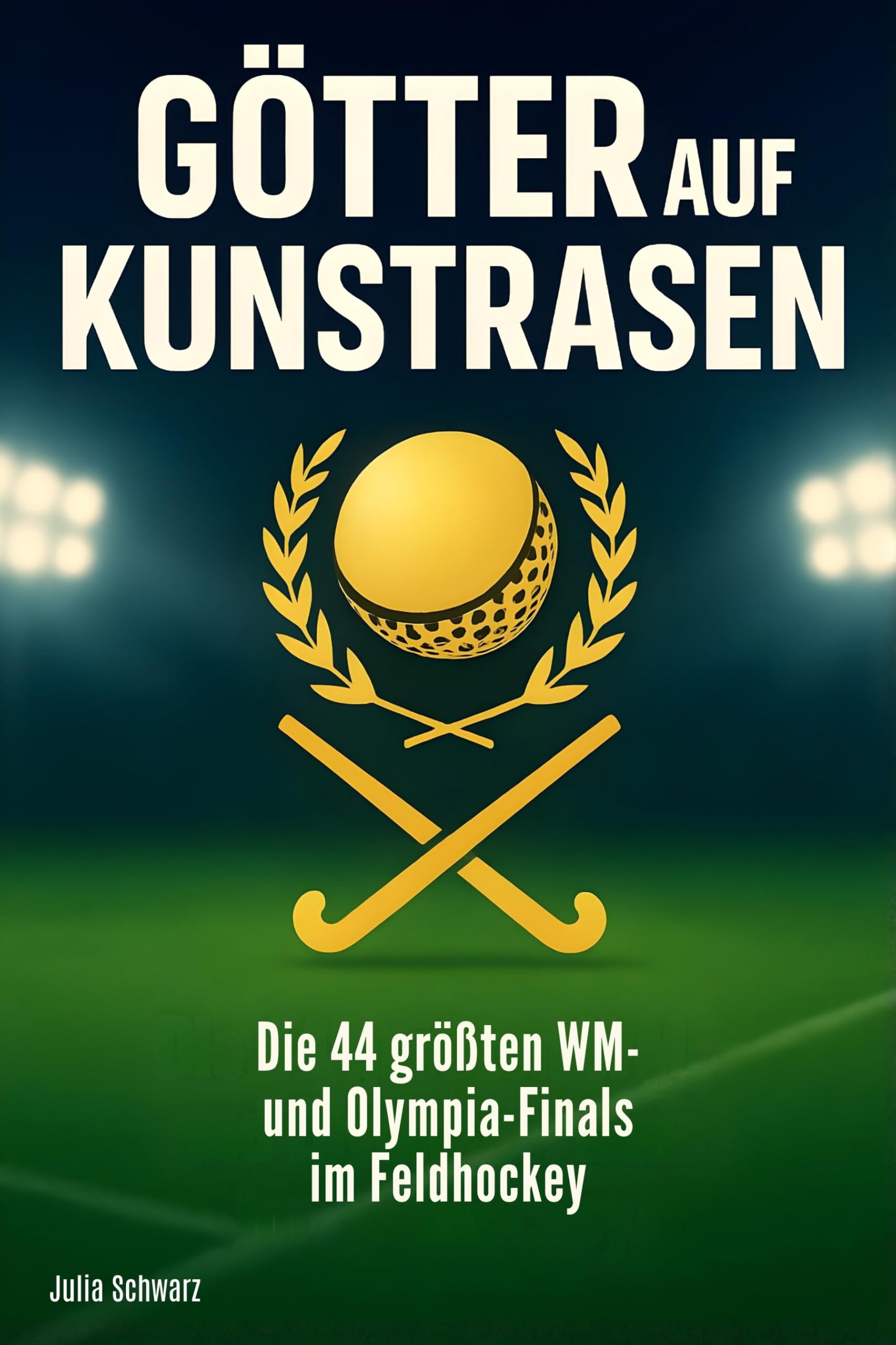 Götter auf Kunstrasen: Die 44 größten WM- und Olympia-Finals im Feldhockey