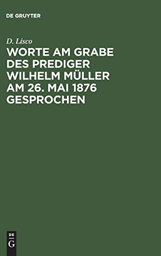 Worte am Grabe des Prediger Wilhelm Müller am 26. Mai 1876 gesprochen