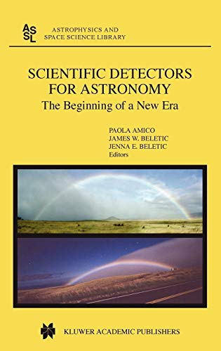 Scientific Detectors for Astronomy: The Beginning of a New Era (Astrophysics and Space Science Library, 300, Band 300)