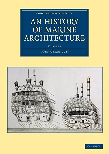 An History of Marine Architecture: Including an Enlarged and Progressive View of the Nautical Regulations and Naval History, Both Civil and Military, ... Collection - Naval and Military History)