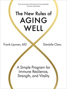 The New Rules of Aging Well: A Simple Program for Immune Resilience, Strength, and Vitality