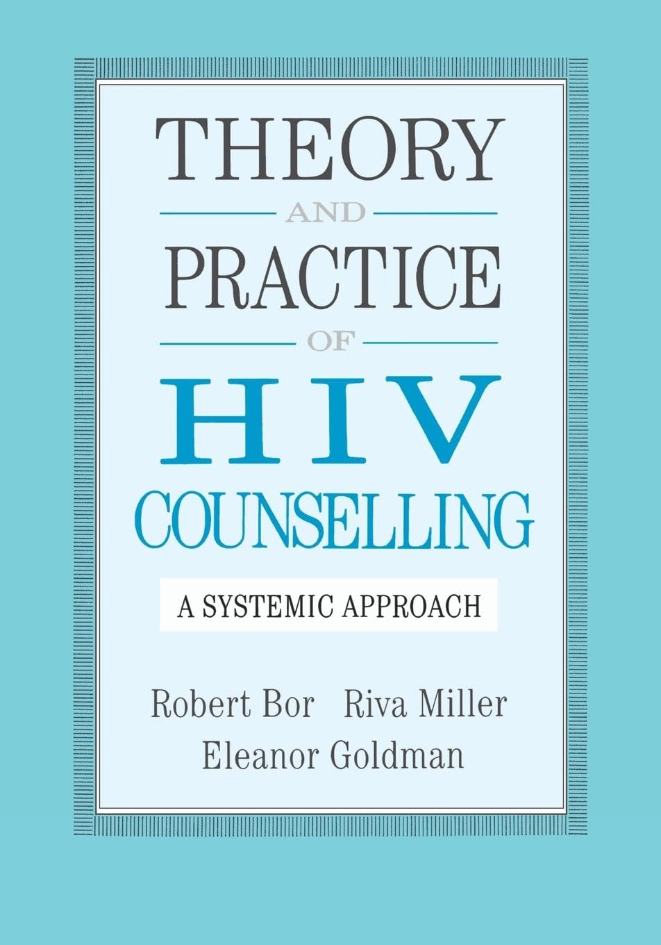 Robert Bor Theory And Practice Of Hiv Counselling, A Systematic Approach (Series; 22)