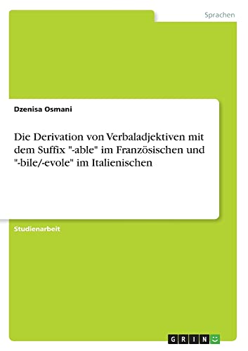 Die Derivation von Verbaladjektiven mit dem Suffix -able im Französischen und -bile/-evole im Italienischen