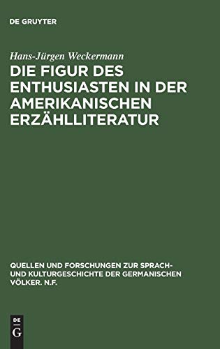 Die Figur des Enthusiasten in der amerikanischen Erzählliteratur (Quellen und Forschungen zur Sprach- und Kulturgeschichte der germanischen Völker. N.F., 90, Band 90)