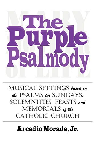 The Purple Psalmody: Musical Settings based on the Psalms for Sundays, Solemnities, Feasts and Memorials of the Catholic Church