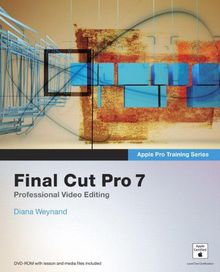 Final Cut Pro 7 [With DVD ROM and Free Web Access] (Apple Pro Training)