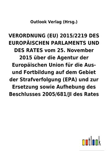 VERORDNUNG (EU) 2015/2219 DES EUROPÄISCHEN PARLAMENTS UND DES RATES vom 25. November 2015 über die Agentur der Europäischen Union für die Aus- und ... des Beschlusses 2005/681/JI des Rates